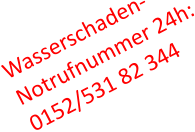 Wasserschaden- Notrufnummer 24h: 0152/531 82 344